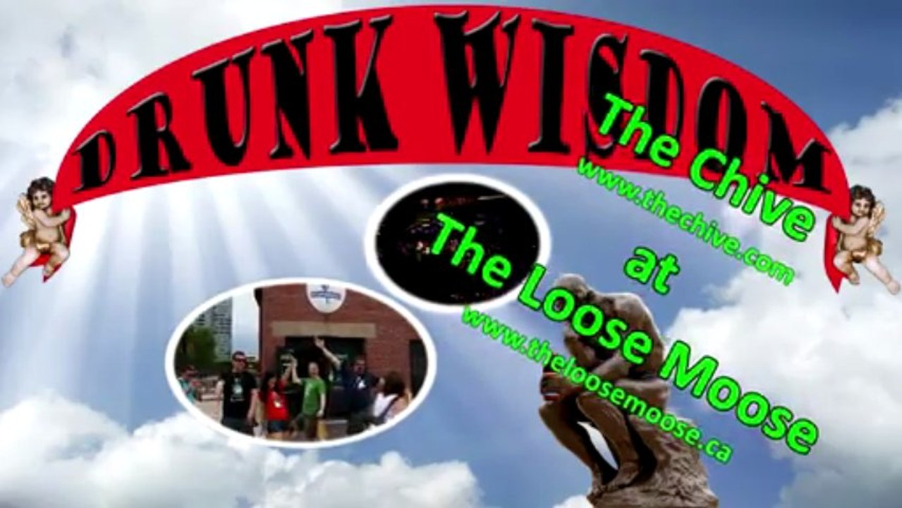 Drunk Wisdom - The Chive - The Loose Moose