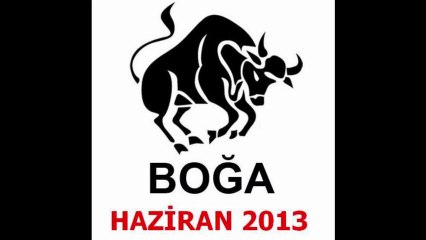 BOĞA Burcu - Haziran 2013 Aylık Yorumu - www.BilincOkulu.com