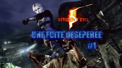 Resident Evil 5 [28] Une Fuite Désespérée (1/2)