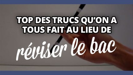 Top des trucs qu'on a tous fait au lieu de réviser le bac