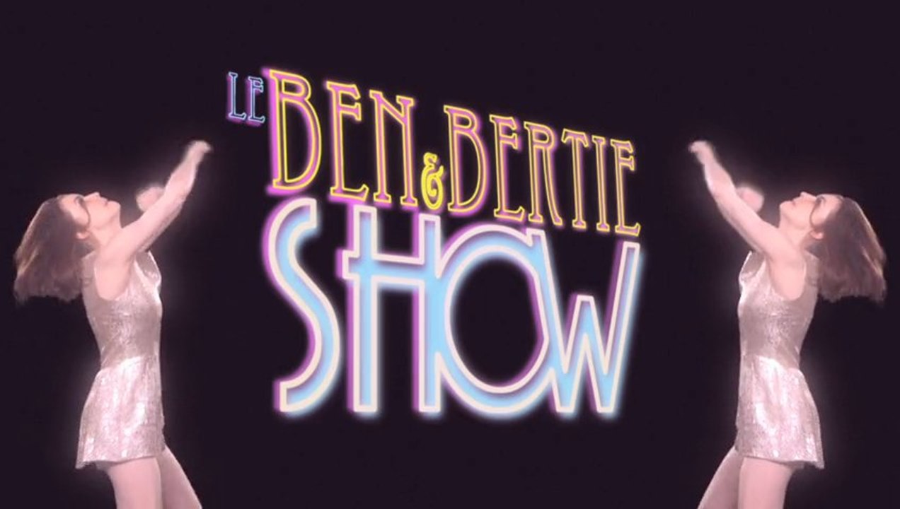 Le Ben & Bertie show