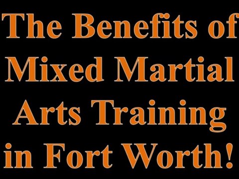 The Benefits of Mixed Martial Arts Training in Fort Worth!