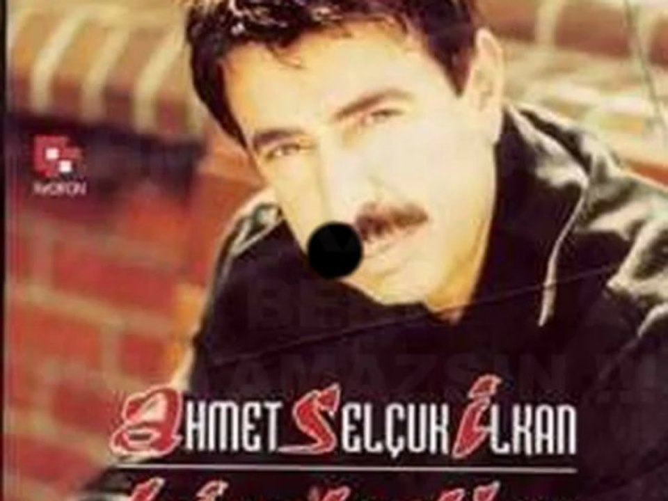 AHMET SELCUK ILKAN BENI UNUTAMAZSIN !!! dodurgali20