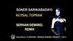 Soner Sarıkabadayı - Kutsal Toprak (Serkan Demirel Remix)