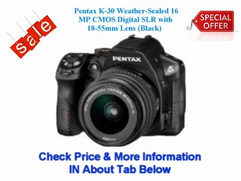 @@ Some Pentax K-30 Weather-Sealed 16 MP CMOS Digital SLR with 18-55mm Lens (Black) Deals $$@@