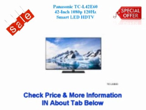 #% View all Products Panasonic TC-L42E60 42-Inch 1080p 120Hz Smart LED HDTV Cheap Price@@
