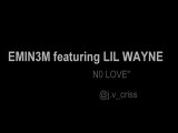 EMIN3M  N0 L0ve  featuring LIL WAYNE