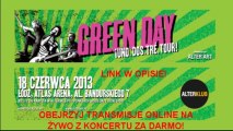 Koncert Green Day Transmisja Online na żywo - ZOBACZ za darmo! 18.06.2013 Łódź, Atlas Arena