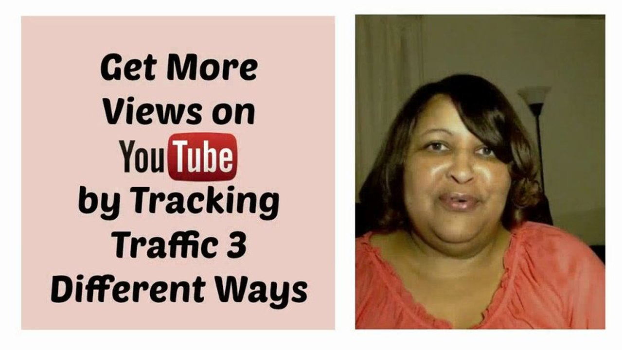 Get More Views on YouTube by Tracking Video Traffic 3 Ways