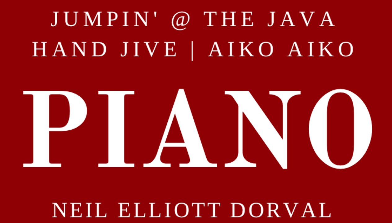 JUMPIN' AT THE JAVA (HAND JIVE | AIKO AIKO) | NEIL ELLIOTT DORVAL | INSTRUMENTAL PIANO | PIANO PLAYERS | PIANIST | PIANISTS | PIANO MUSIC | SOLO PIANO | MUSIC | PIANOS | THE GRATEFUL DEAD | JERRY GARCIA | BLUES | ZYDECO | ROCK | JAZZ | FUNK | KEYBOARDS