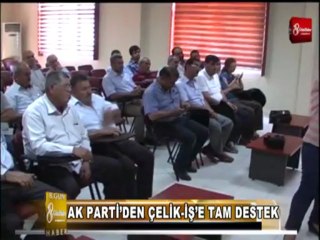 AK PARTİDEN ÇELİKİŞ'E TAM DESTEK 8 GÜN HABER