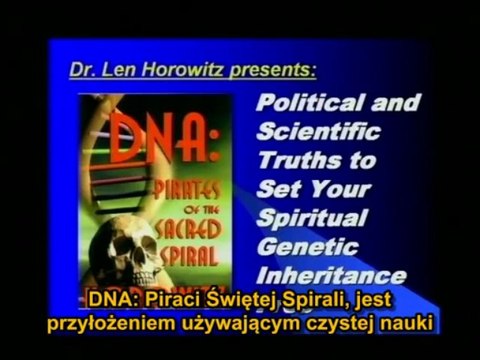 Len Horowitz - 1 11 DNA Pirates of the Sacred Spiral [ napisy PL ] nauka hmonna agharta