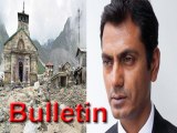 Lehren Bulletin   Nawazuddins family caught in Uttarakhand weather havoc And more