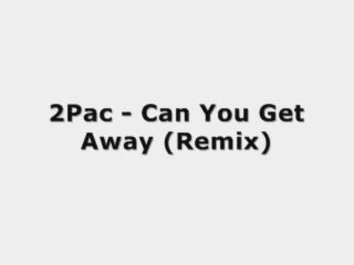 2Pac - Can You Get Away (Remix)