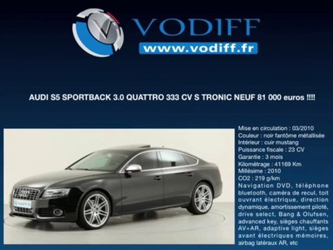 VODIFF : AUDI OCCASION ALSACE : AUDI S5 SPORTBACK 3.0 QUATTRO 333 CV S TRONIC NEUF 81 000 euros !!!!