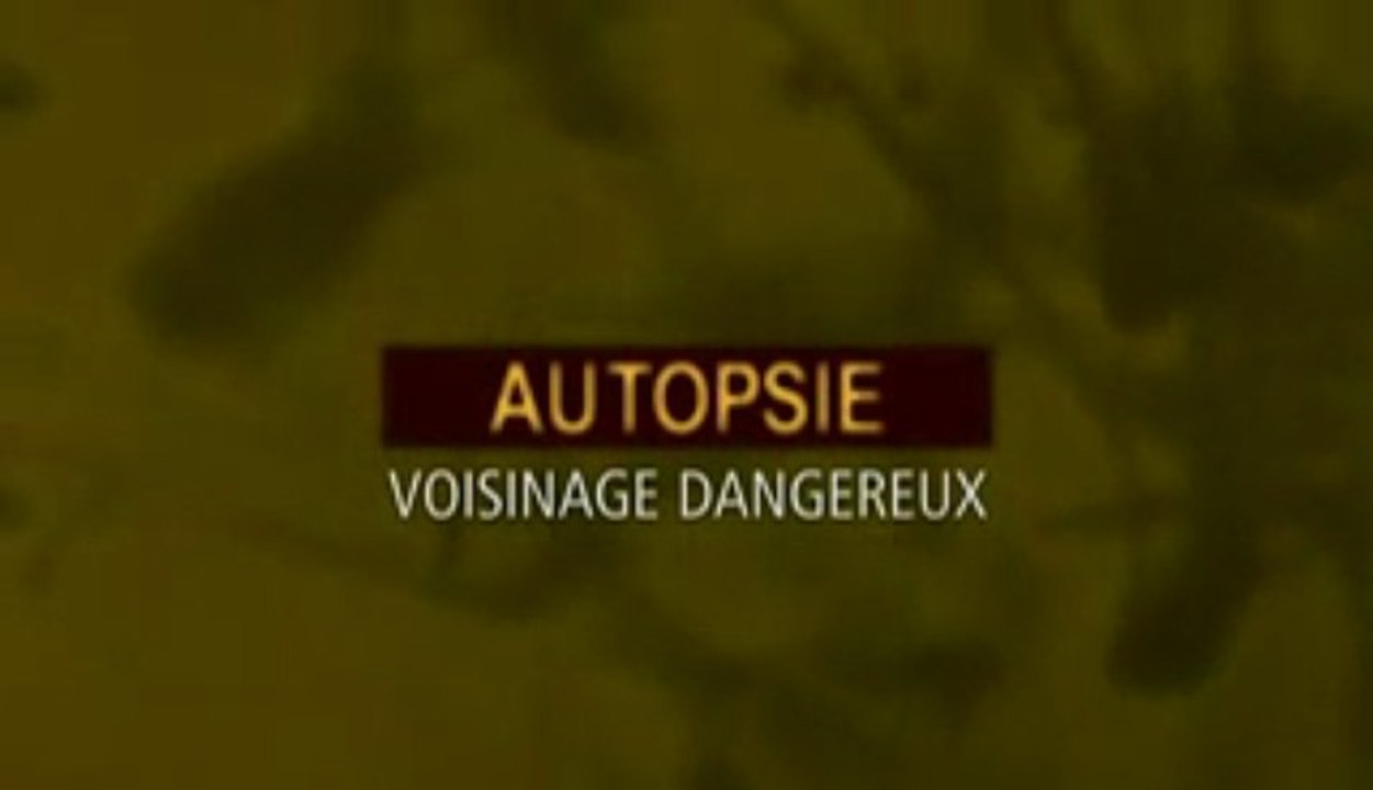 voisinage dangereux / Les signes sont là_Autopsie