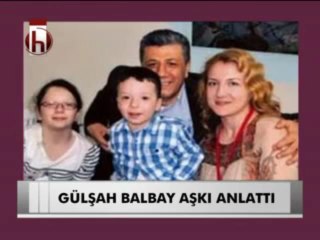 GÜLŞAH BALBAY AŞKI ANLATTI