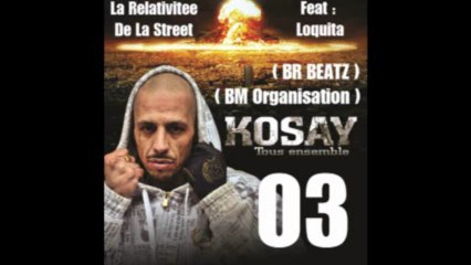 "La relativitee De La Street " Kosay Feat Loquita - BR Beatz / (BM-Organisation)