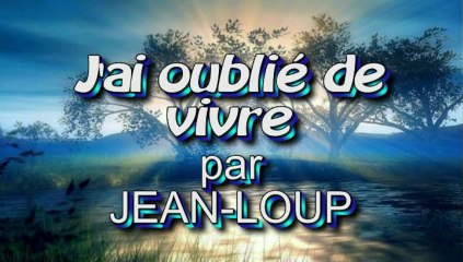 J'ai oublié de vivre par Jean-Loup