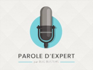 Parole d Expert - Special : Bug Busters