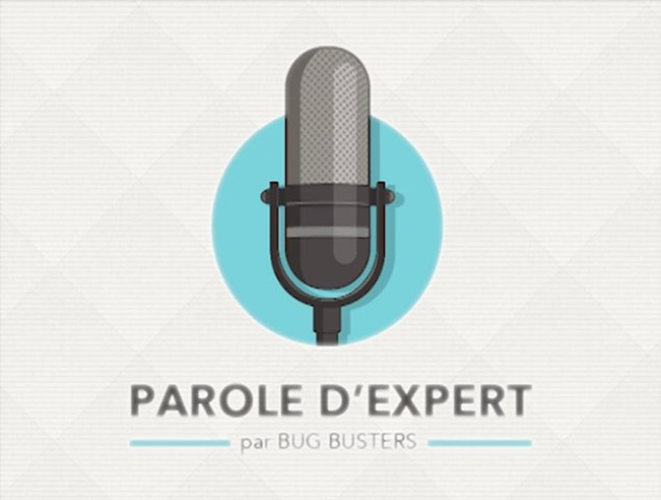 Parole d Expert - Special : Bug Busters