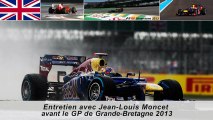 Entretien avec Jean-Louis Moncet avant le Grand Prix de Grande-Bretagne 2013