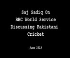 Saj Sadiq On BBC World Service Discussing Pakistani Cricket - June 2013