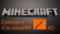 MINECRAFT Episode n°-3:Pas de chance aujourd'hui pour le minage ='(