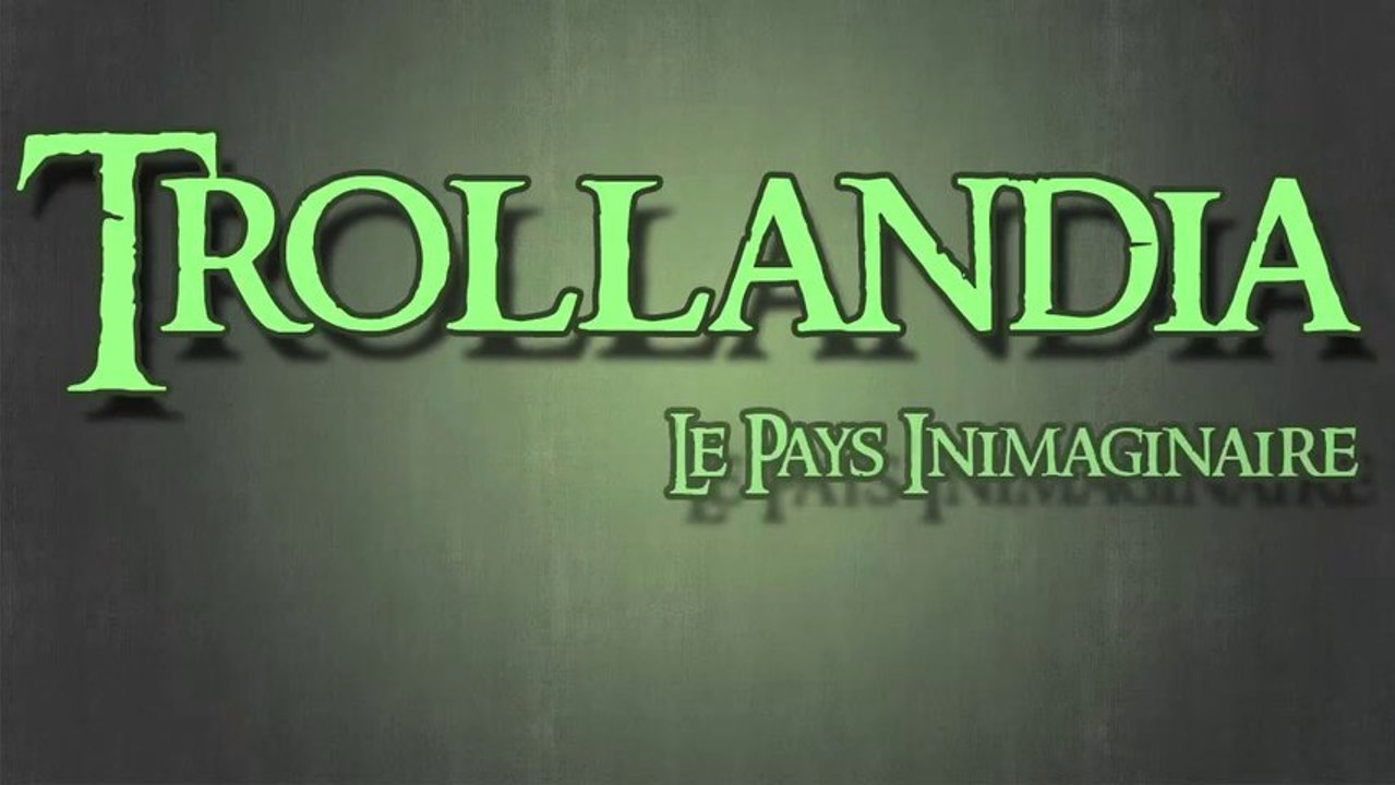 Trollandia, le Pays Inimaginaire