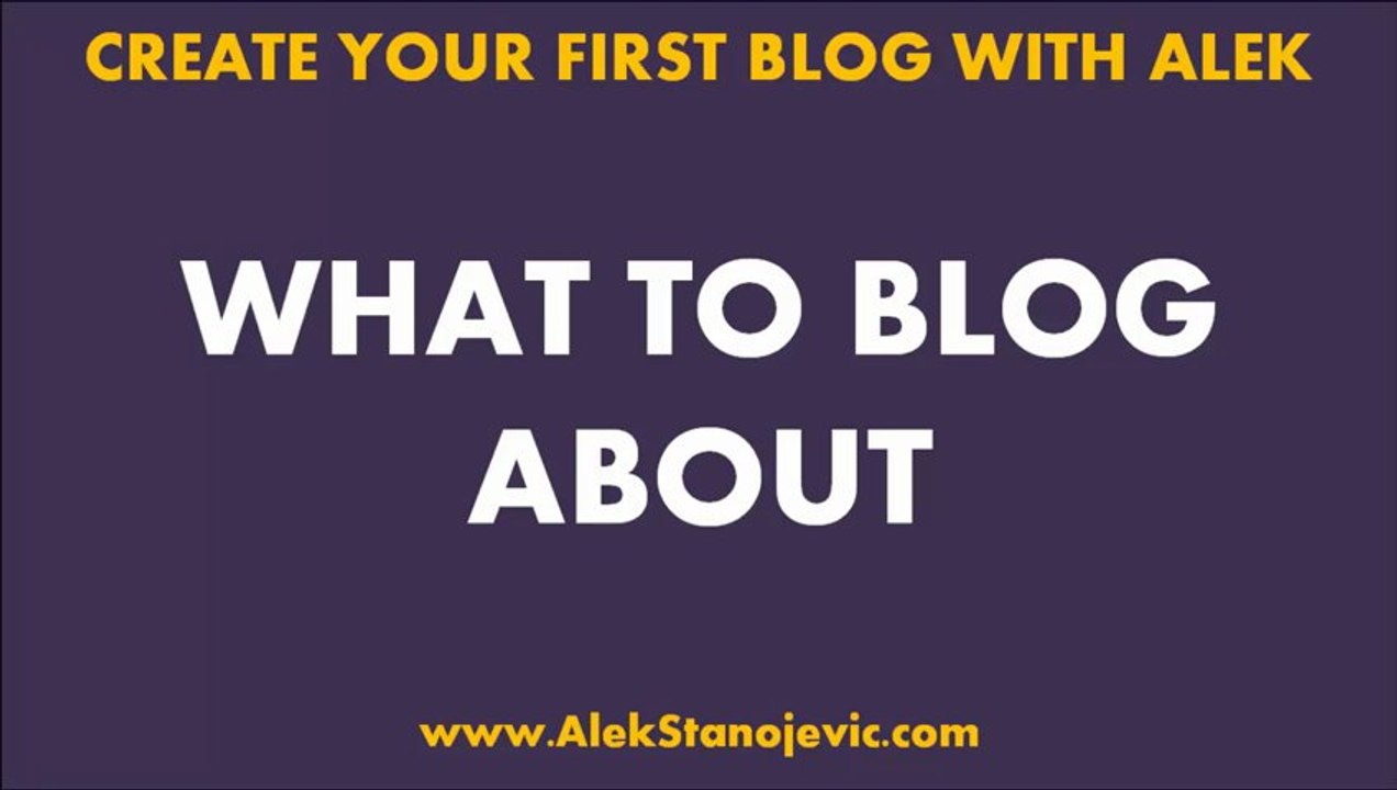 What to Blog About - How to Choose a Topic to Blog About?