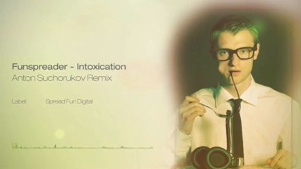 Funspreader - Intoxication (Anton Suchorukov Remix)