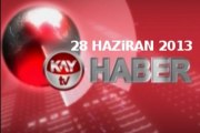 KAYTV ANA HABER BÜLTENİ 28 HAZIRAN 2013