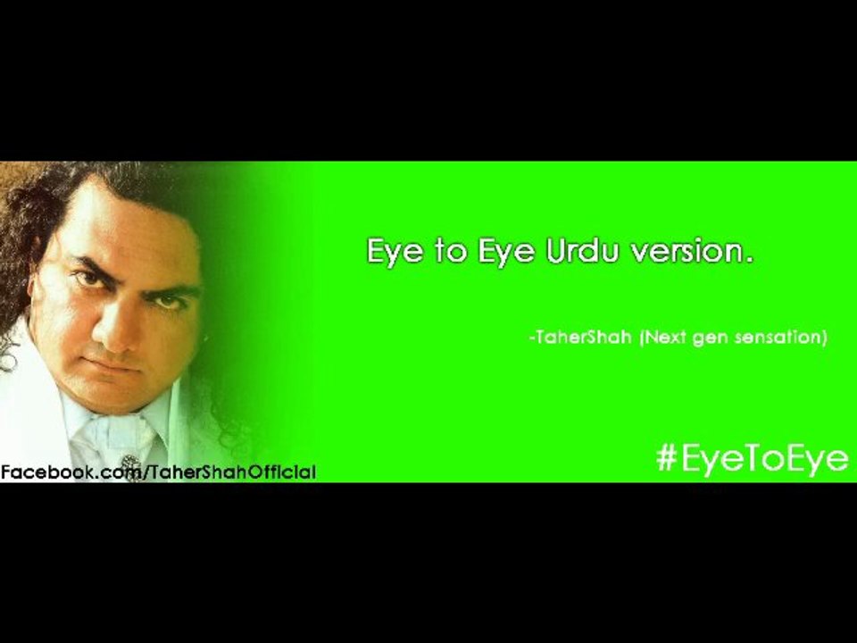 EYE to EYE Urdu Version Video Song by Taher Shah (Tahir Shah eye2eye in Urdu)