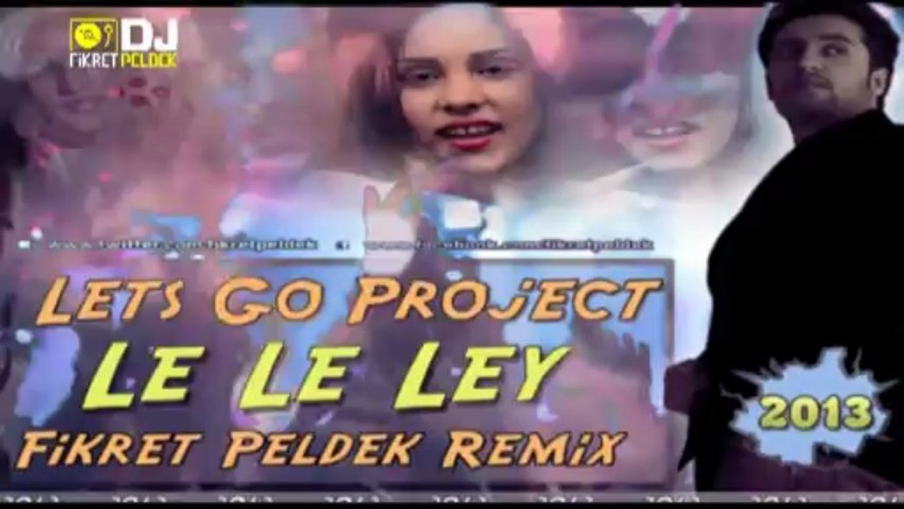 Lets Go Project - Le Le Ley (Fikret Peldek Remix) 2013