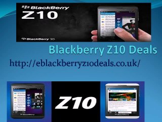 Blackberry Z10 Deals@ http://eblackberryz10deals.co.uk/