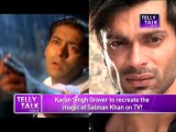 Qubool Hai : Karan Singh Grover to recreate the magic of Salman Khan on tv