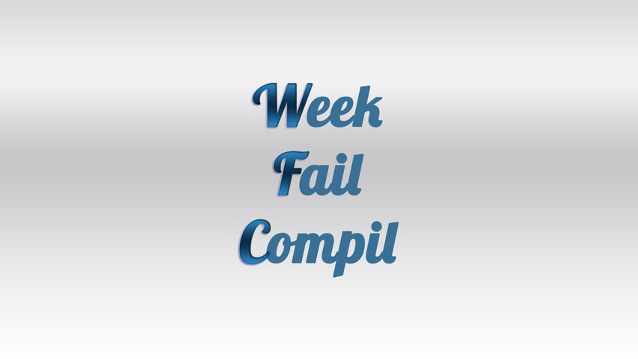 Week Fail Compil n°1