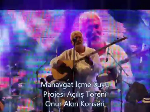 Manavgat İçme Suyu Projesi açılış töreni Onur Akın Konseri