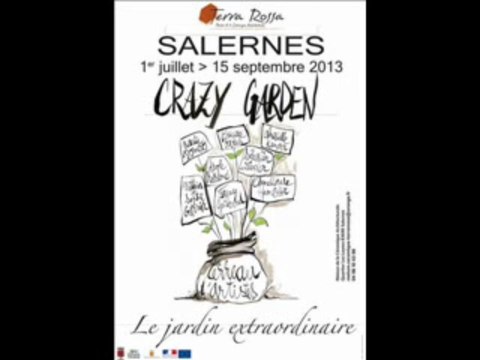 Musée Salernes Exposition CRAZY GARDEN du 1er juillet au 15 Sept 2013 le jardin extraordinaire Fany Guilvard, Anne-Laure Humblot, Christelle Kamerer, Nathalie Pomero, Carole Sesboué, Brigitte Vassas et Sébastien Ziegler au Musée Terra Rossa à Salernes