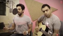 Nautanki Saala Saadi Galli Aaja Song (Acoustic Version) ★ Ayushmann Khurrana