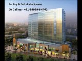 Palm Square Gurgaon |+91-99999-64462 | Www.Reiasindia.Com