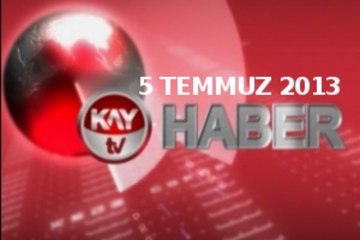 KAYTV ANA HABER BÜLTENİ 5 TEMMUZ 2013