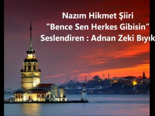 Nazım Şiiri-Bence sen de Herkes Gibisin-Adnan Zeki Bıyık