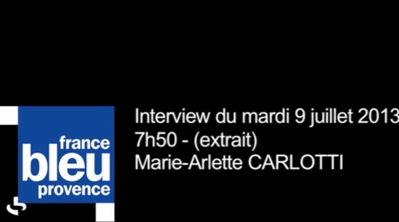 Marie-Arlette CARLOTTI sur France Bleu Provence (interview du mardi 9 juillet 2013)
