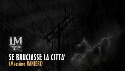 SE BRUCIASSE LA CITTA'   (Massimo Ranieri)