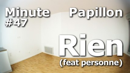 Minute Papillon #47 Rien (feat personne)