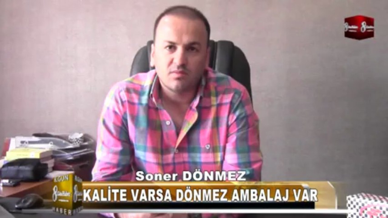 DÖNMEZ AMBALAJ SONER DÖNMEZ 8.GÜN HABER