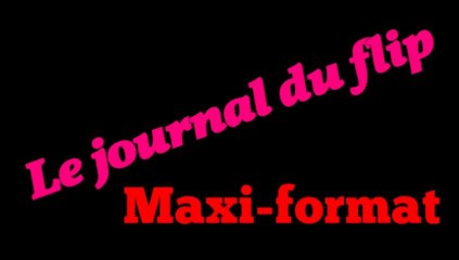 Le journal du Flip Maxi-Format