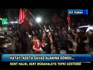 HATAY, ADETA SAVAŞ ALANINA DÖNDÜ...
