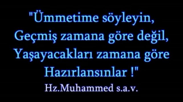 Ümmetime söyleyin geçmiş zamana göre değil yaşayacakları zamana göre hazırlansınlar Hz. Muhammed s.a.v.